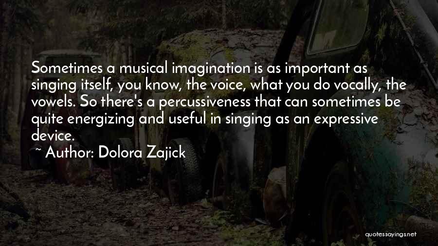 Voice And Singing Quotes By Dolora Zajick