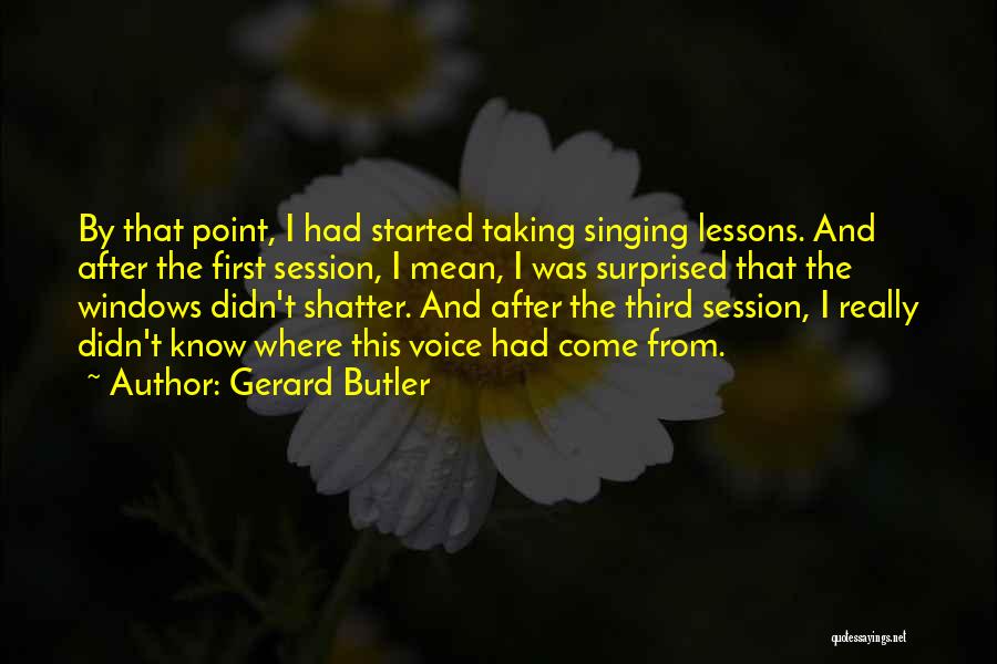 Voice And Singing Quotes By Gerard Butler