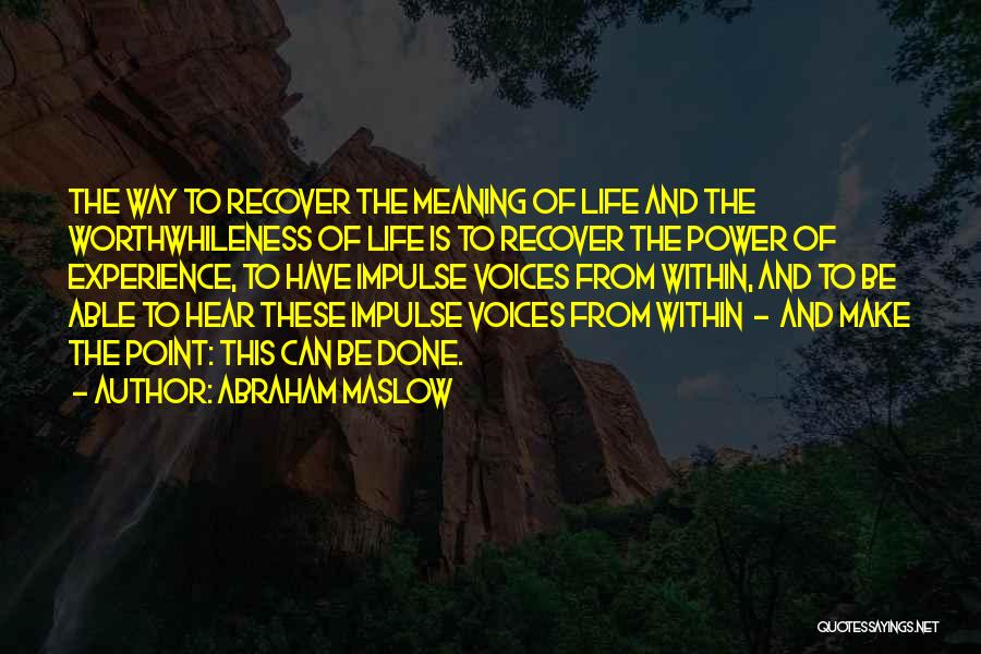 Voice Of Experience Quotes By Abraham Maslow
