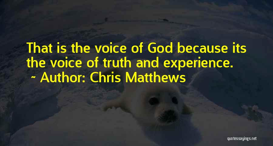 Voice Of Experience Quotes By Chris Matthews