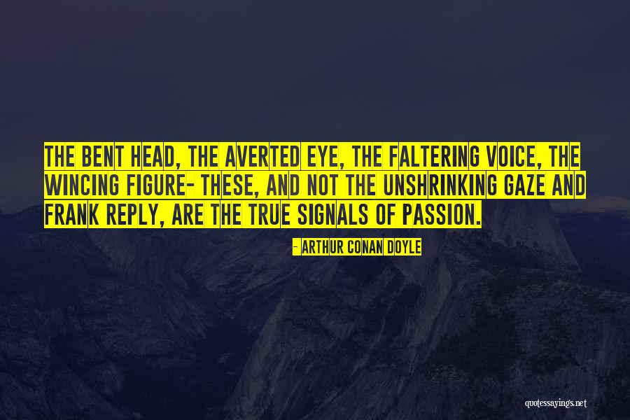 Voice Of Passion Quotes By Arthur Conan Doyle Voice Of Passion Quotes By Arthur Conan Doyle