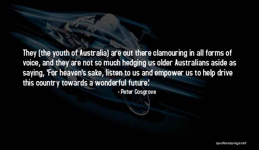 Voice Of Youth Quotes By Peter Cosgrove Voice Of Youth Quotes By Peter Cosgrove