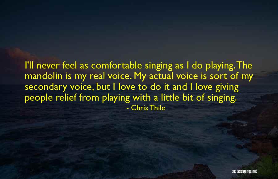Voice Singing Quotes By Chris Thile Voice Singing Quotes By Chris Thile