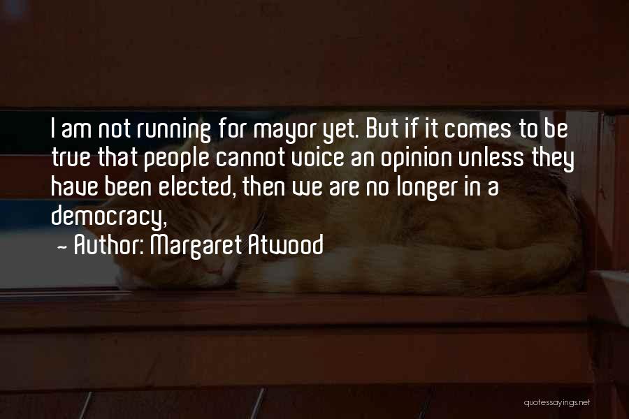 Voice Your Opinion Quotes By Margaret Atwood