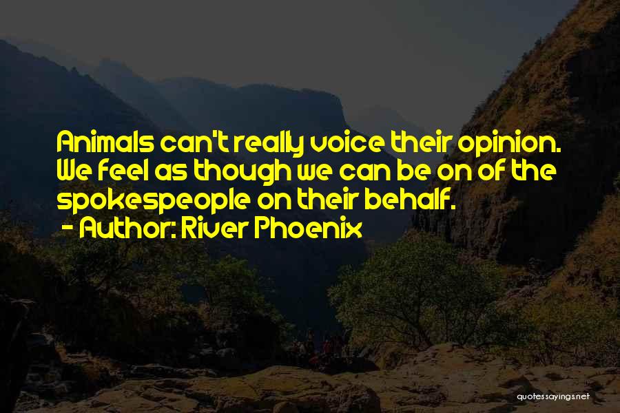 Voice Your Opinion Quotes By River Phoenix