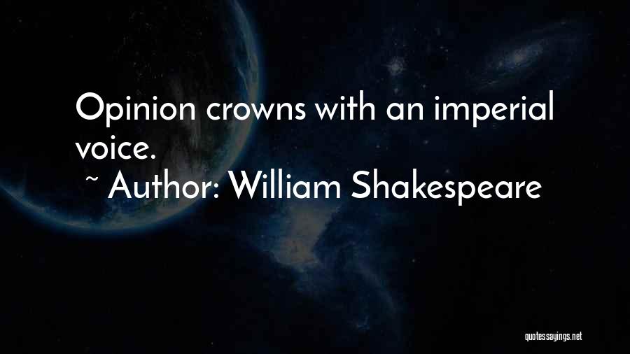 Voice Your Opinion Quotes By William Shakespeare