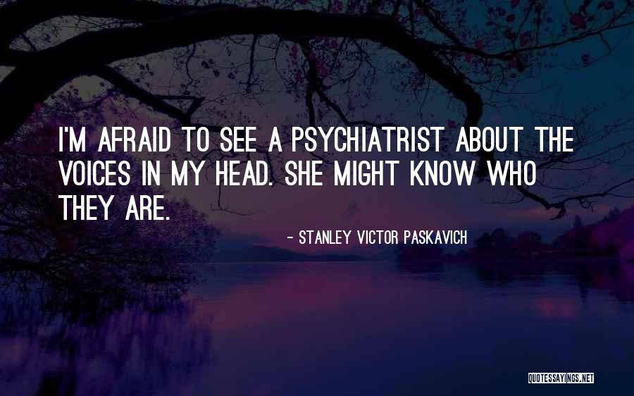 Voices In My Head Quotes By Stanley Victor Paskavich Voices In My Head Quotes By Stanley Victor Paskavich