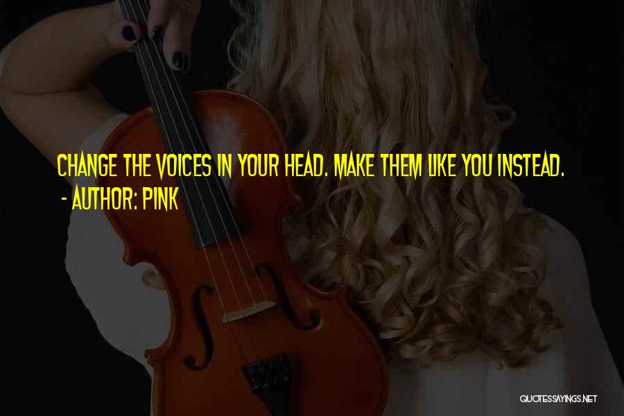 Voices In Your Head Quotes By Pink