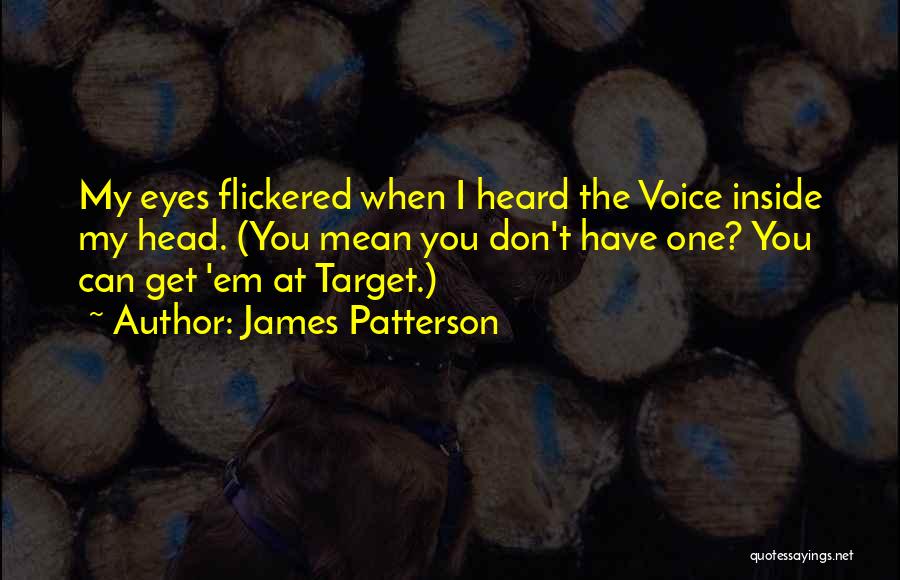 Voices Inside My Head Quotes By James Patterson