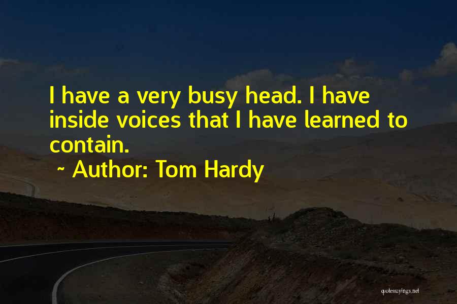 Voices Inside My Head Quotes By Tom Hardy