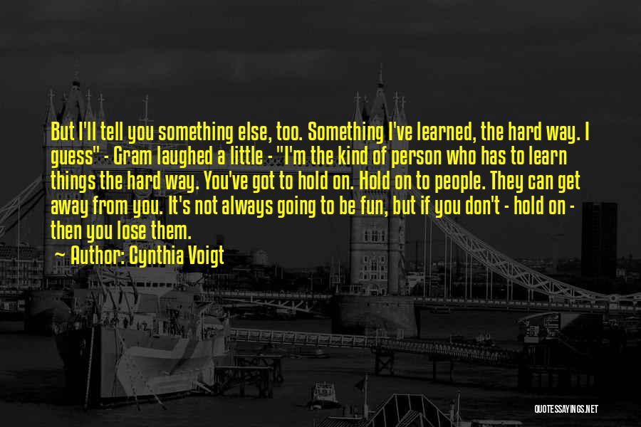 Voigt Quotes By Cynthia Voigt