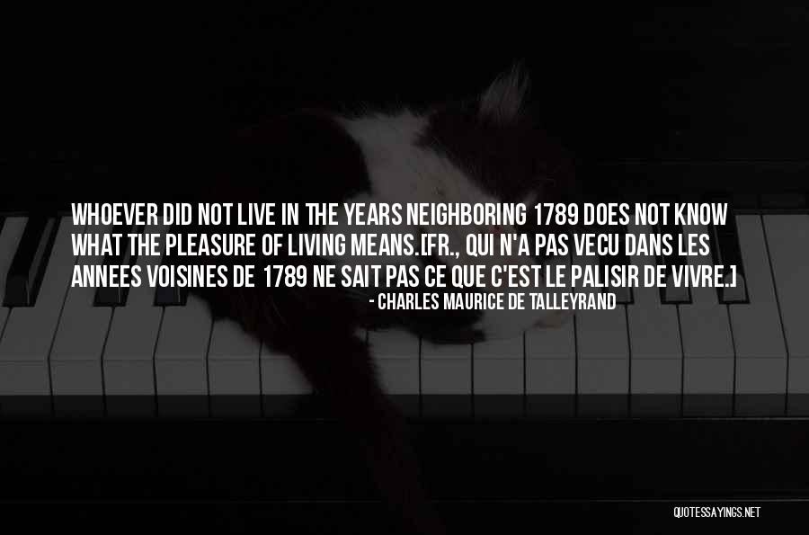 Voisines Quotes By Charles Maurice De Talleyrand Voisines Quotes By Charles Maurice De Talleyrand