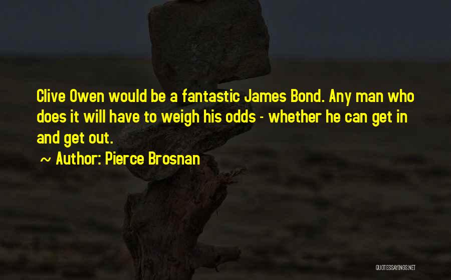 Vojnici Epizoda Quotes By Pierce Brosnan