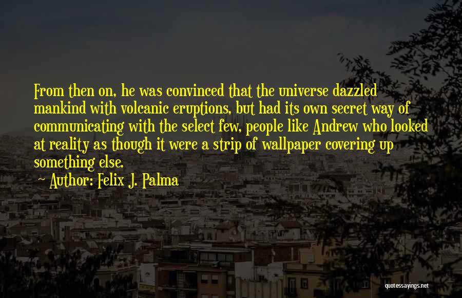 Volcanic Eruptions Quotes By Felix J. Palma