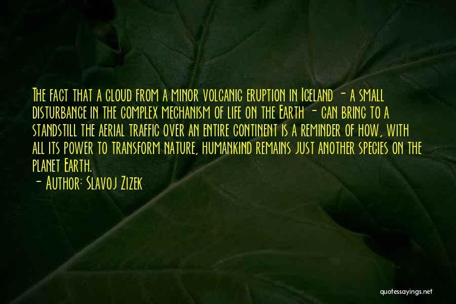 Volcanic Eruptions Quotes By Slavoj Zizek