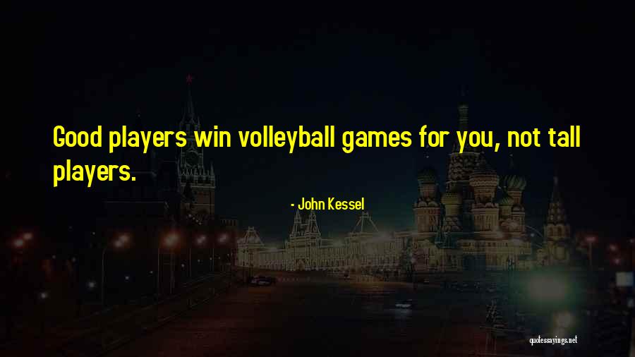 Volleyball Players Quotes By John Kessel