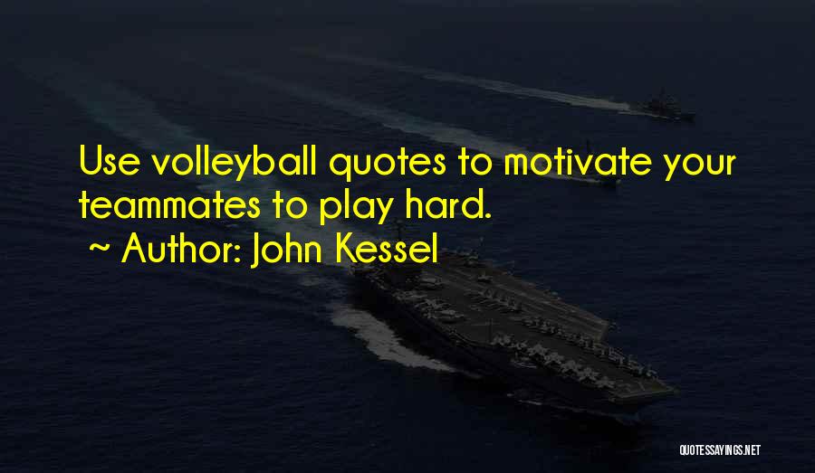 Volleyball Teammates Quotes By John Kessel