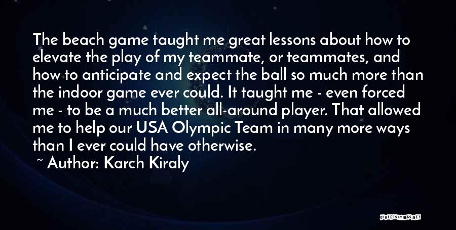 Volleyball Teammates Quotes By Karch Kiraly
