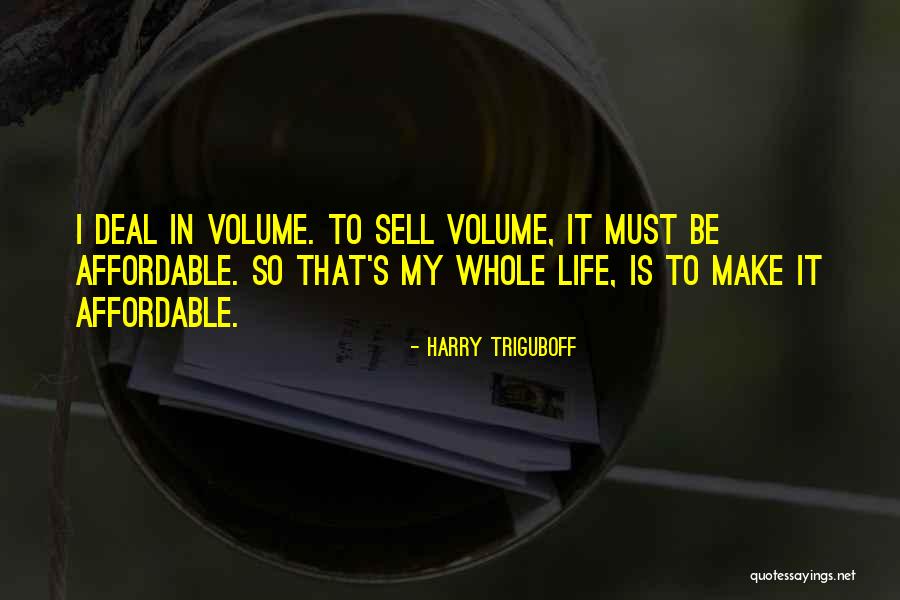 Volume Quotes By Harry Triguboff Volume Quotes By Harry Triguboff