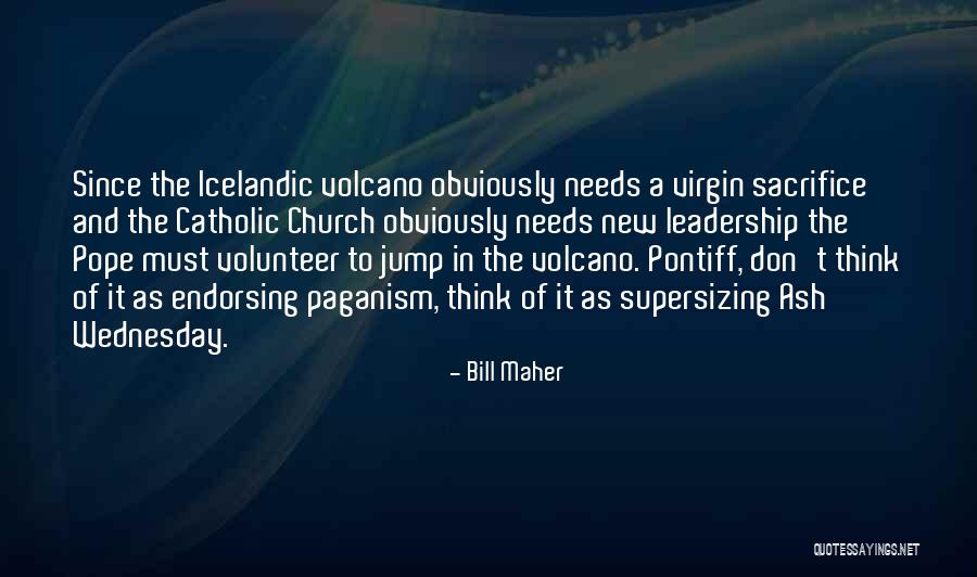 Volunteer Leadership Quotes By Bill Maher Volunteer Leadership Quotes By Bill Maher