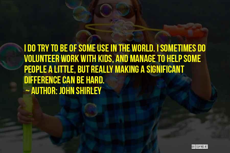 Volunteer Quotes By John Shirley