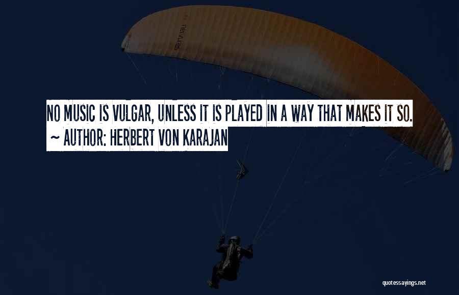 Von Karajan Quotes By Herbert Von Karajan