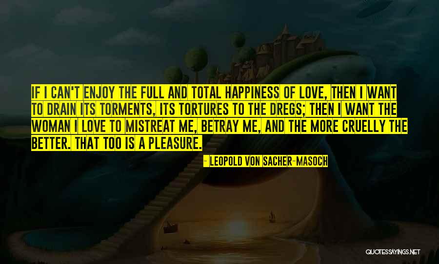 Von Masoch Quotes By Leopold Von Sacher-Masoch Von Masoch Quotes By Leopold Von Sacher-Masoch