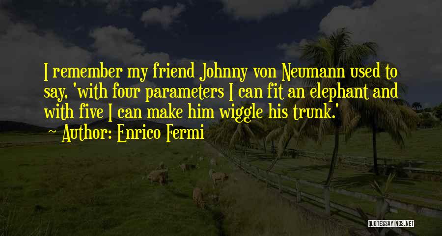 Von Neumann Quotes By Enrico Fermi