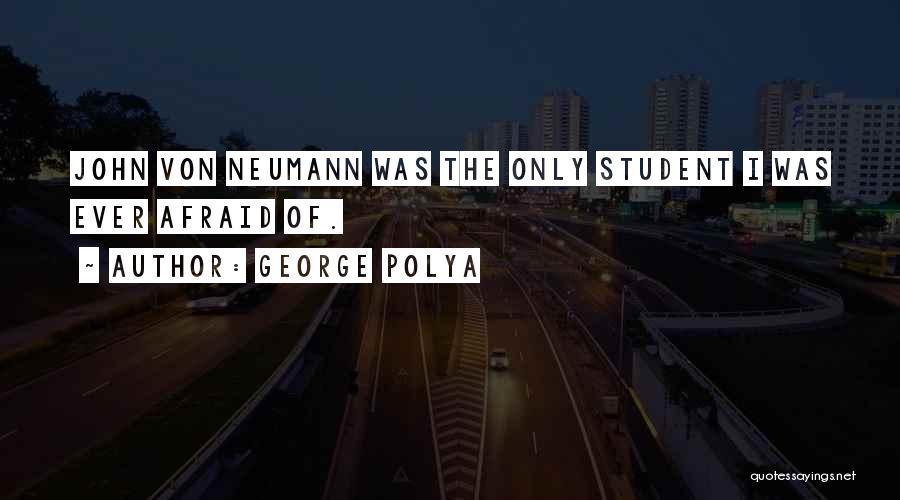 Von Neumann Quotes By George Polya