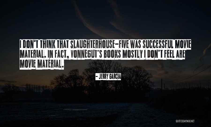 Vonnegut Slaughterhouse Five Quotes By Jerry Garcia