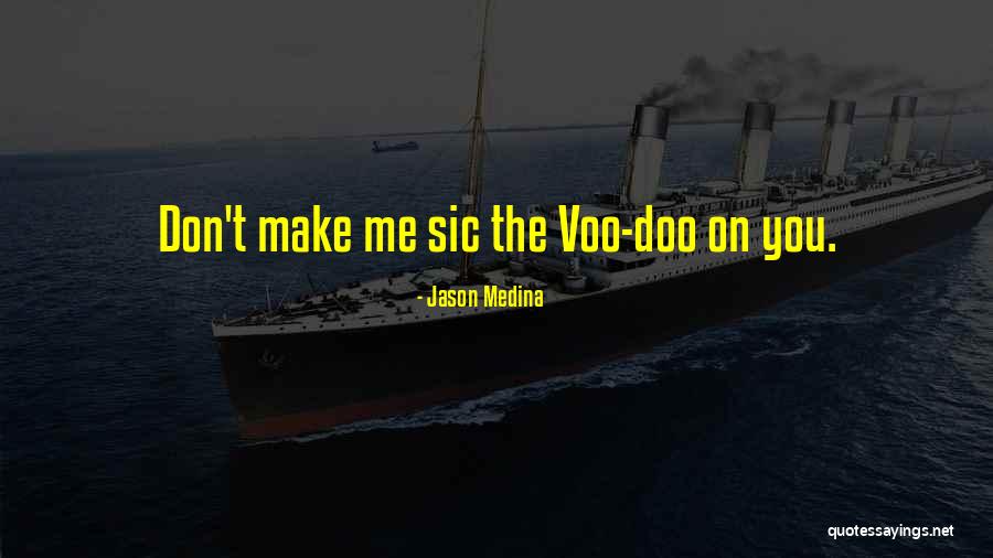 Voodoo Quotes By Jason Medina