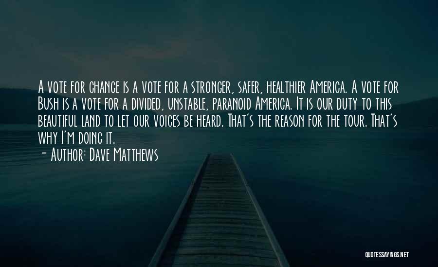 Vote For Change Quotes By Dave Matthews