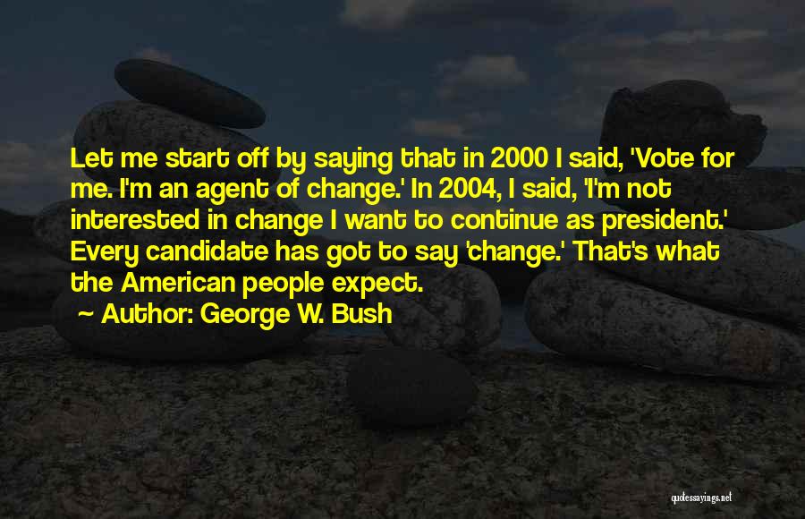 Vote For Change Quotes By George W. Bush