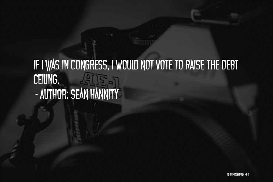 Vote For Congress Quotes By Sean Hannity