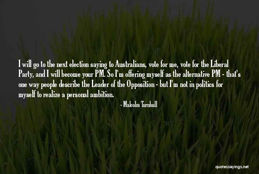 Vote For Me Quotes By Malcolm Turnbull Vote For Me Quotes By Malcolm Turnbull