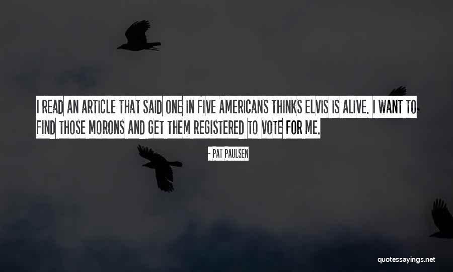 Vote For Me Quotes By Pat Paulsen Vote For Me Quotes By Pat Paulsen