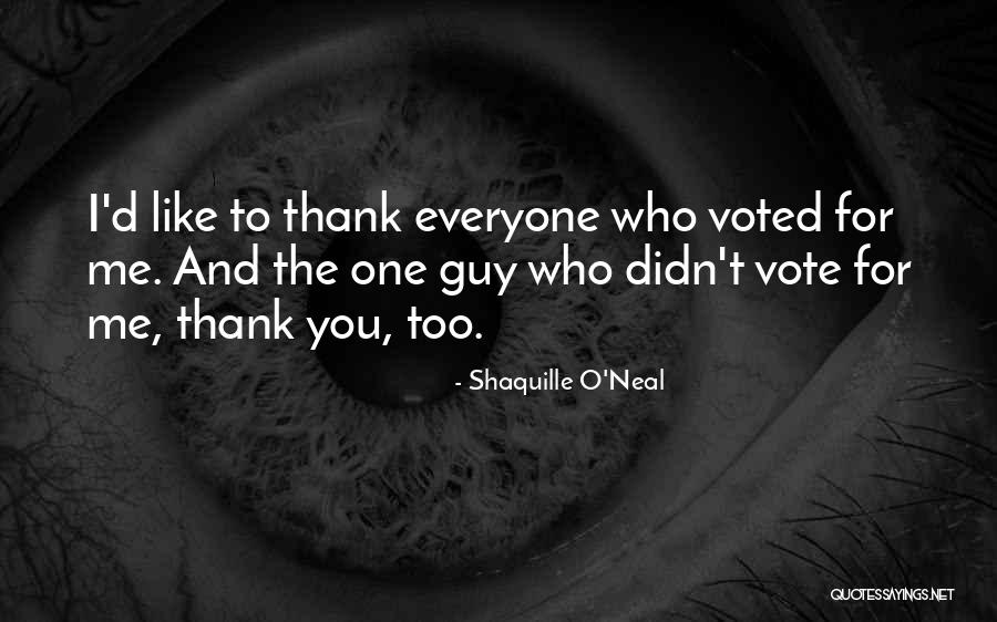 Vote For Me Quotes By Shaquille O'Neal Vote For Me Quotes By Shaquille O'Neal