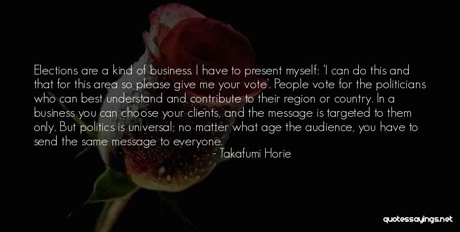Vote For Me Quotes By Takafumi Horie Vote For Me Quotes By Takafumi Horie