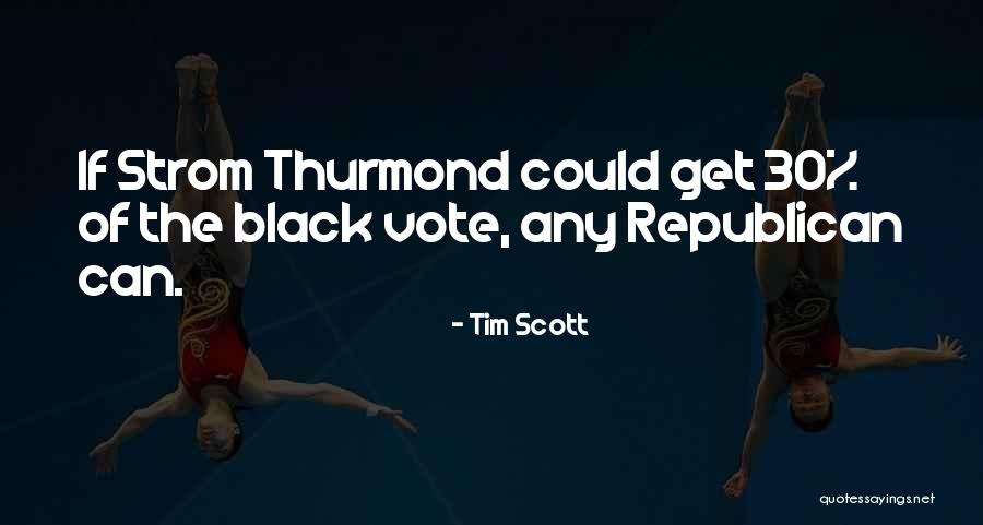 Vote If Quotes By Tim Scott Vote If Quotes By Tim Scott