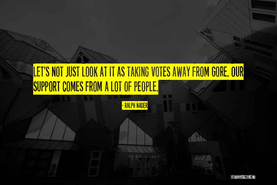 Votes As Quotes By Ralph Nader Votes As Quotes By Ralph Nader