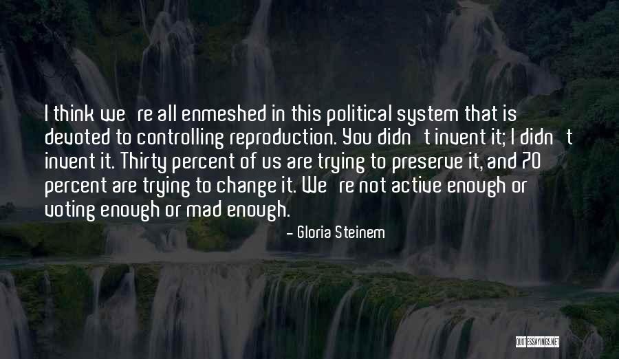 Voting And Change Quotes By Gloria Steinem Voting And Change Quotes By Gloria Steinem