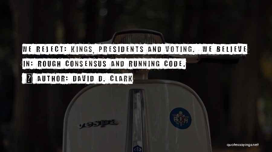 Voting By Presidents Quotes By David D. Clark