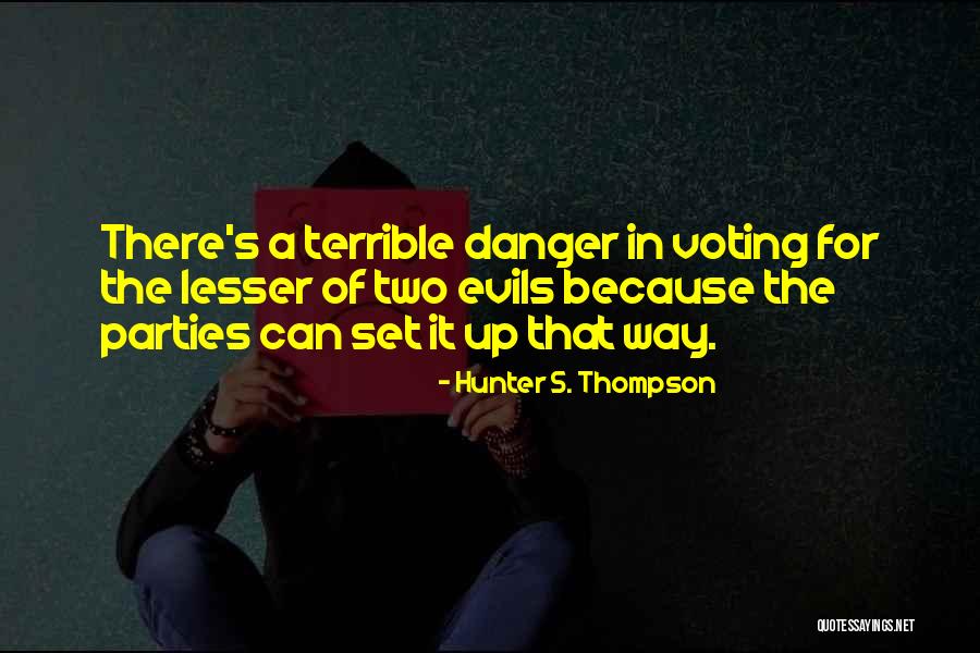 Voting For The Lesser Of Two Evils Quotes By Hunter S. Thompson Voting For The Lesser Of Two Evils Quotes By Hunter S. Thompson