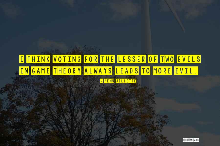 Voting For The Lesser Of Two Evils Quotes By Penn Jillette Voting For The Lesser Of Two Evils Quotes By Penn Jillette
