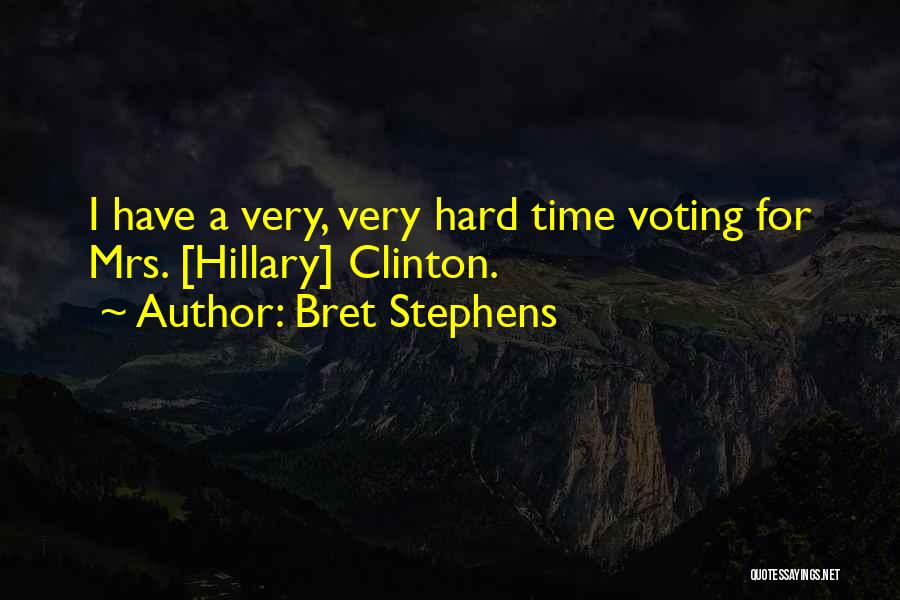 Voting Hillary Clinton Quotes By Bret Stephens