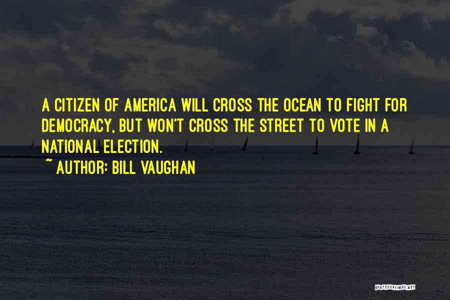 Voting In A Democracy Quotes By Bill Vaughan