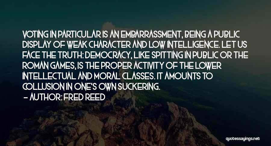 Voting In A Democracy Quotes By Fred Reed