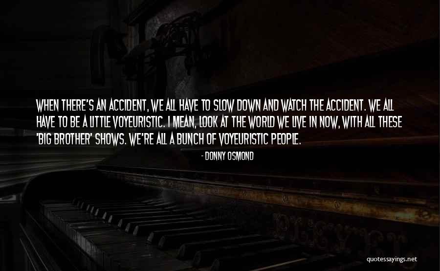 Voyeuristic Quotes By Donny Osmond Voyeuristic Quotes By Donny Osmond