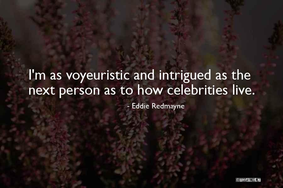 Voyeuristic Quotes By Eddie Redmayne Voyeuristic Quotes By Eddie Redmayne