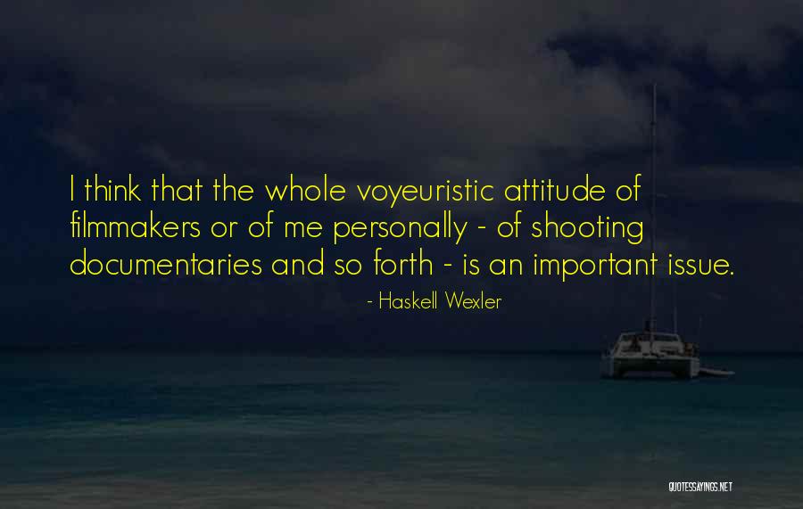 Voyeuristic Quotes By Haskell Wexler Voyeuristic Quotes By Haskell Wexler